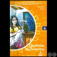 LA PIERNA DE SEVERINA - Coleccin: BIBLIOTECA POPULAR DE AUTORES PARAGUAYOS - Nmero 6 - Autora: JOSEFINA PL - Ao 2006